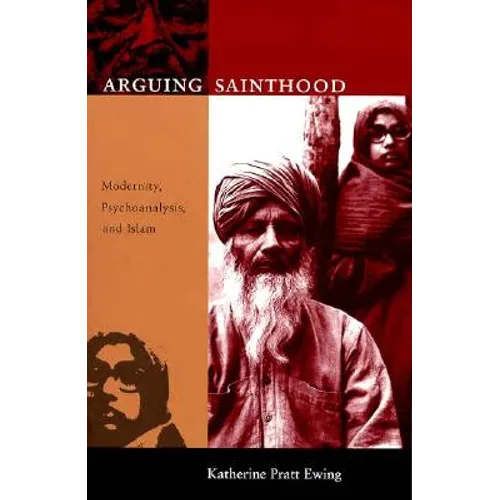 Arguing Sainthood: Modernity, Psychoanalysis, and Islam