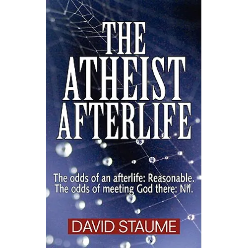 The Atheist Afterlife: The odds of an afterlife - Reasonable. The odds of meeting God there - Nil.