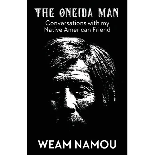 The Oneida Man: Conversations with my Native American Friend