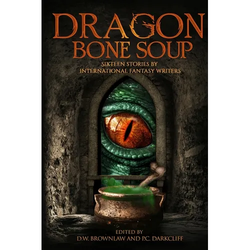 Dragon Bone Soup: A showcase of sixteen of the best international writing talents in Fantasy and Science Fiction