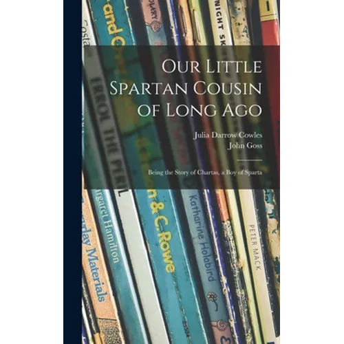 Our Little Spartan Cousin of Long Ago: Being the Story of Chartas, a Boy of Sparta