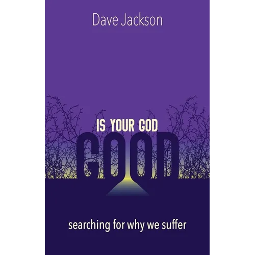 Is Your God Good?: Searching for Why We Suffer