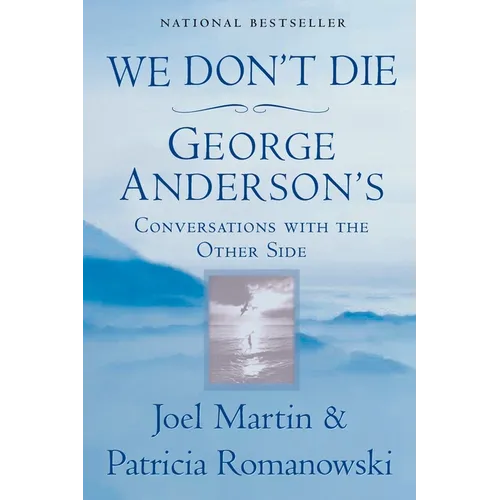 We Don't Die: George Anderson's Conversations with the Other Side