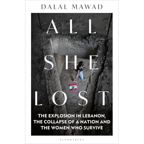 All She Lost: The Explosion in Lebanon, the Collapse of a Nation and the Women Who Survive - Between Civil War, Israel and Hezbollah