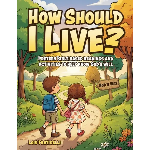 How Should I Live?: Preteen Bible Based Readings and Activities to Help Know God's Will