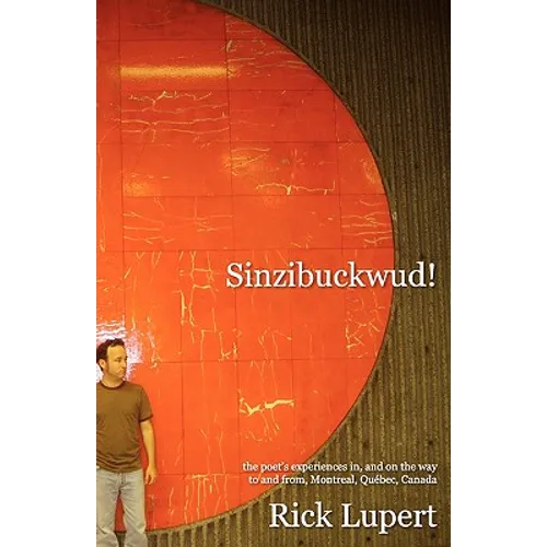 Sinzibuckwud!: The poet's experiences in, and on the way to and from, Montreal, Québec, Canada