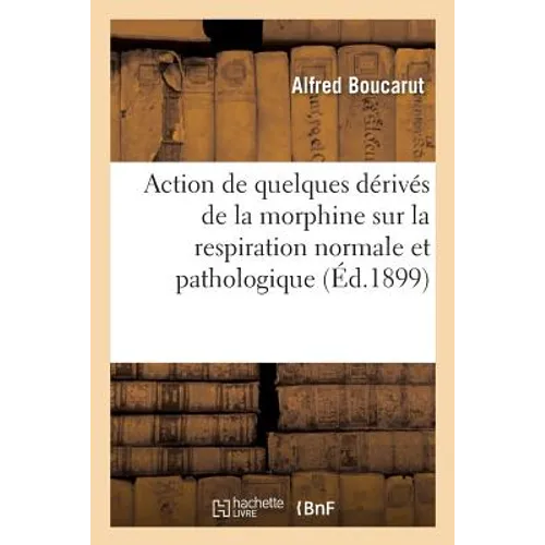 Action de Quelques Dérivés de la Morphine Sur La Respiration Normale Et Pathologique