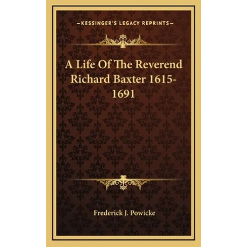 A Life Of The Reverend Richard Baxter 1615-1691