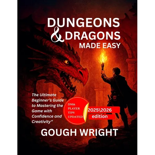 Dungeons & Dragons Made Easy: The Ultimate Beginner's Guide to Mastering the Game with Confidence and Creativity"