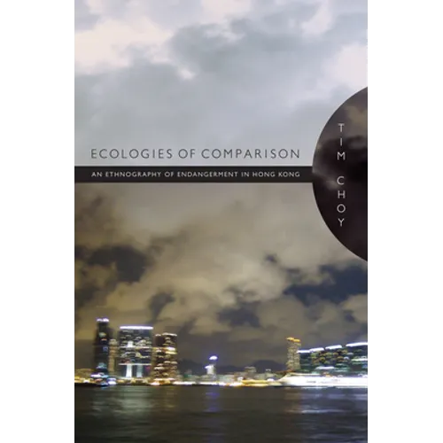 Ecologies of Comparison: An Ethnography of Endangerment in Hong Kong