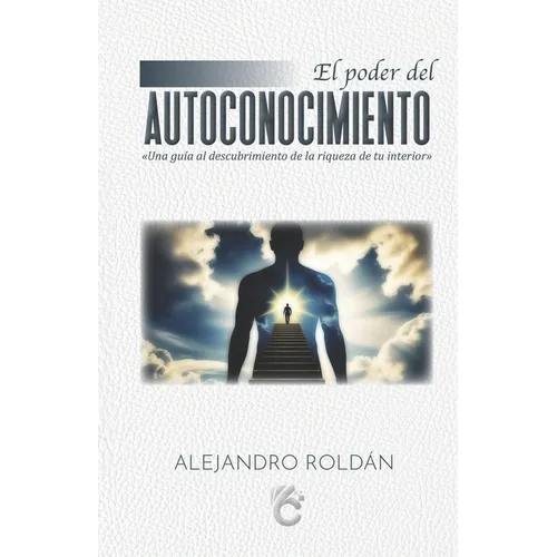 El Poder del Autoconocimiento: Una guía al descubrimiento de la riqueza de tu interior