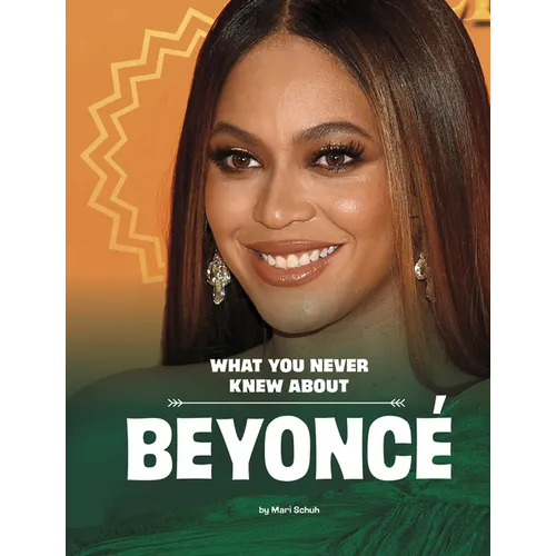 What You Never Knew about Beyoncé
