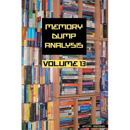 Memory Dump Analysis Anthology, Volume 13