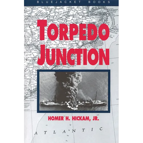 Torpedo Junction: U-Boat War Off America's East Coast, 1942
