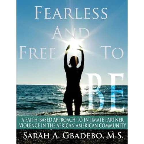 Fearless and Free to Be: A Faith-Based Approach to Intimate Partner Violence in the African American Community