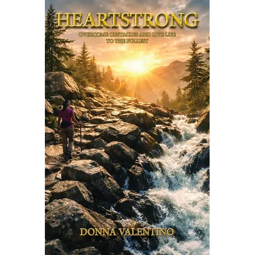 Heartstrong: Overcome Obstacles and Live Life to the Fullest