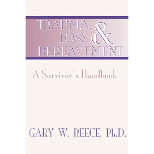Trauma, Loss and Bereavement: A Survivor's Handbook