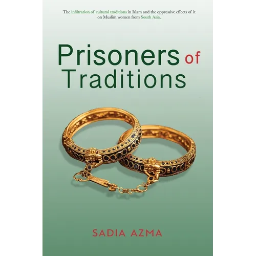 Prisoners of Traditions: The infiltration of cultural traditions in Islam and the oppressive effects of it on Muslim women from South Asia