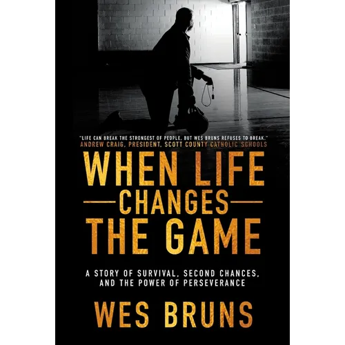When Life Changes the Game: A Story of Survival, Second Chances, and the Power of Perseverance