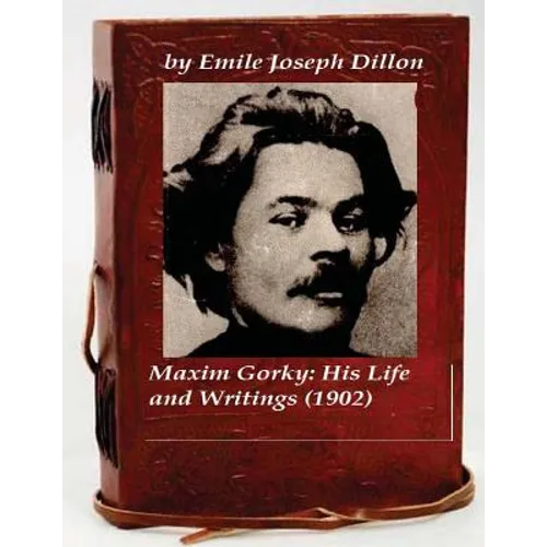Maxim Gorky; his life and writings