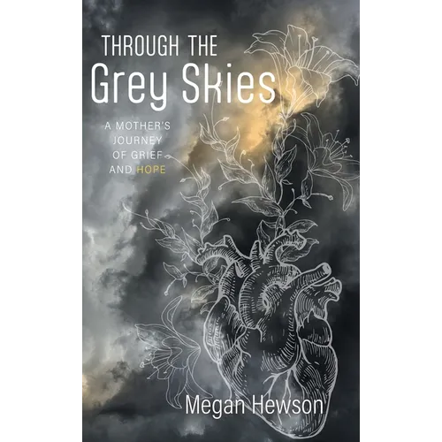 Through the Grey Skies: A Mother's Journey of Grief and Hope