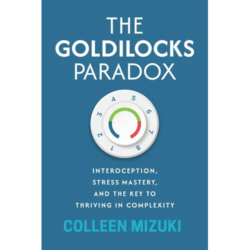 The Goldilocks Paradox: Interoception, Stress Mastery, and the Key to Thriving in Complexity