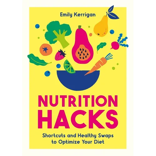 Nutrition Hacks: Shortcuts and Healthy Swaps to Optimize Your Diet