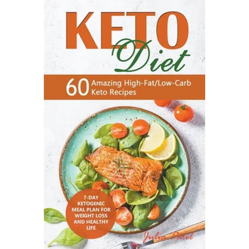 Keto Diet: 60 Amazing High-Fat/Low-Carb Keto Recipes and 7-Day Ketogenic Meal Plan for Weight Loss and Healthy Life