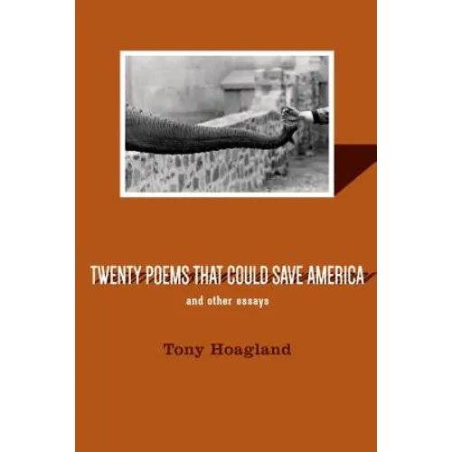 Twenty Poems That Could Save America and Other Essays
