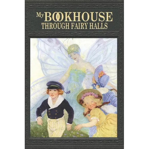 My Bookhouse: Through Fairy Halls