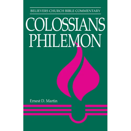 Colossians, Philemon: Believers Church Bible Commentary