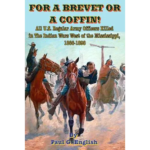 For A Brevet Or A Coffin: All U.S. Regular Army Officers Killed in The