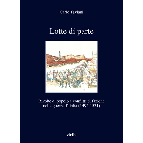 Lotte Di Parte: Rivolte Di Popolo E Conflitti Di Fazione Nelle Guerre d'Italia (1494-1531)