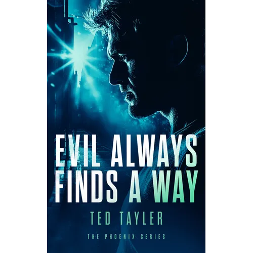 Evil Always Finds a Way: The Phoenix Series - Book 8
