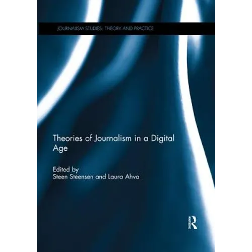 Theories of Journalism in a Digital Age