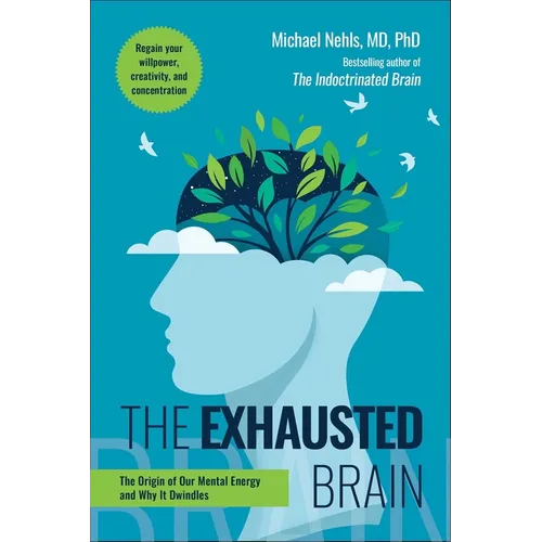 The Exhausted Brain: The Origin of Our Mental Energy and Why It Dwindles