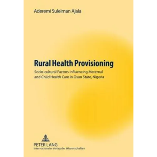 Rural Health Provisioning; Socio-cultural Factors Influencing Maternal and Child Health Care in Osun State, Nigeria