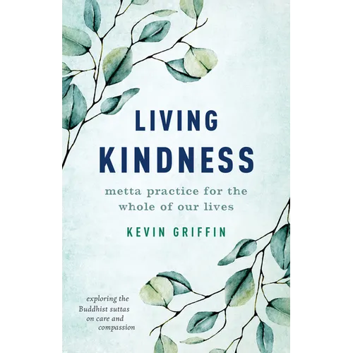 Living Kindness: Metta Practice for the Whole of Our Lives