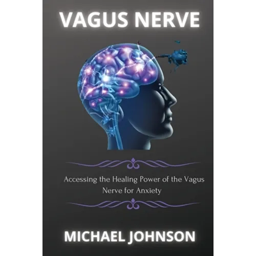 Vagus Nerve: Аccеssing thе Hеаling Powеr of thе Vаgus Nеrvе for Аnxiеty