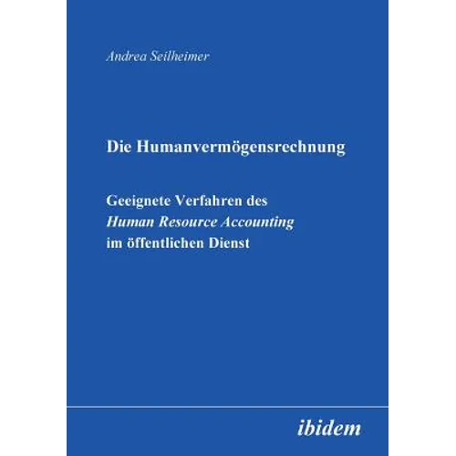 Die Humanvermögensrechnung. Geeignete Verfahren des Human Resource Accounting im öffentlichen Dienst.