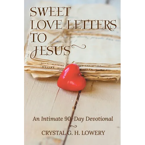 Sweet Love Letters to Jesus: An Intimate 90-Day Devotional