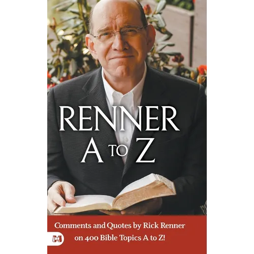 Renner A to Z: Comments and Quotes by Rick Renner on 400 Bible Topics A to Z!