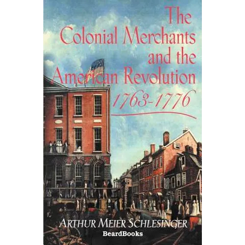 The Colonial Merchants and the American Revolution, 1763-1776