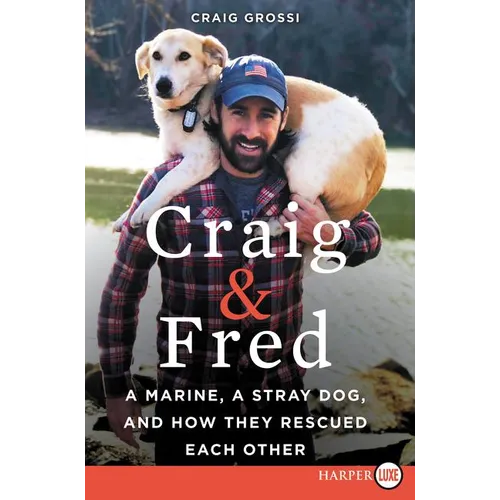 Craig & Fred: A Marine, a Stray Dog, and How They Rescued Each Other