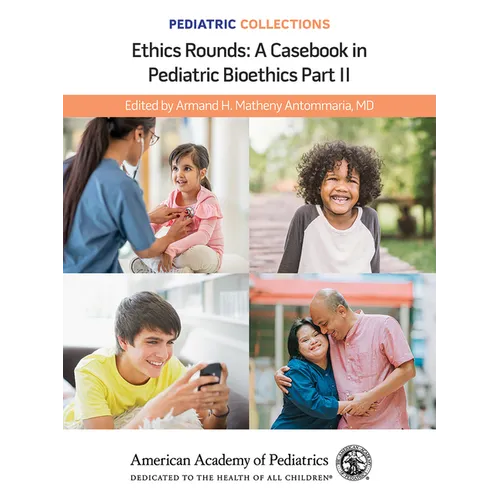 Pediatric Collections: Ethics Rounds: A Casebook in Pediatric Bioethics Part II
