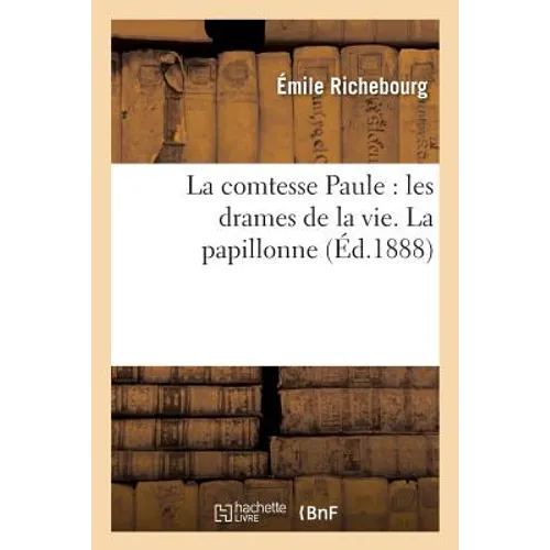 La comtesse Paule: les drames de la vie. La papillonne