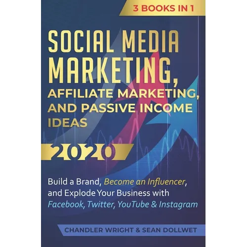 Social Media Marketing: Affiliate Marketing, and Passive Income Ideas 2020: 3 Books in 1 - Build a Brand, Become an Influencer, and Explode Yo