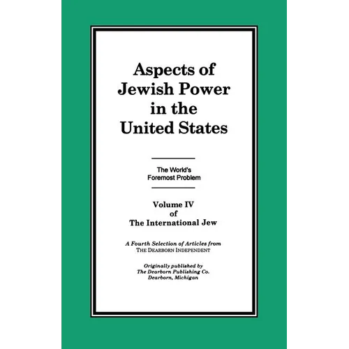 The International Jew Volume IV: Aspects of Jewish Power in the United States