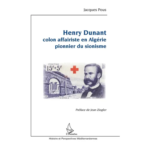 Henry Dunant: Colon affairiste en Algérie pionnier du sionisme