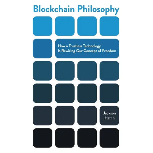 Blockchain Philosophy: How a Trustless Technology Is Rewiring Our Concept of Freedom